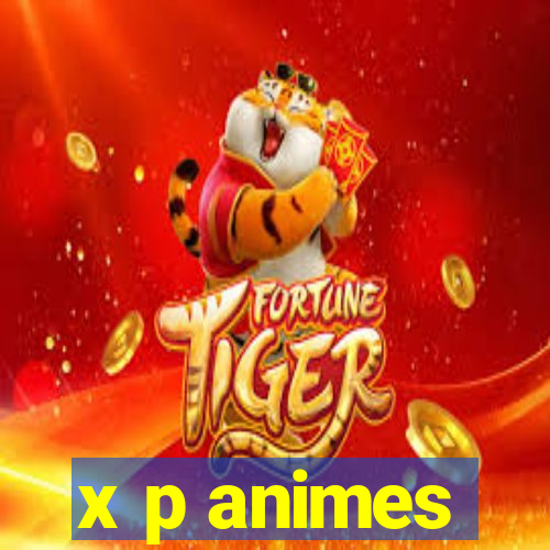 x p animes